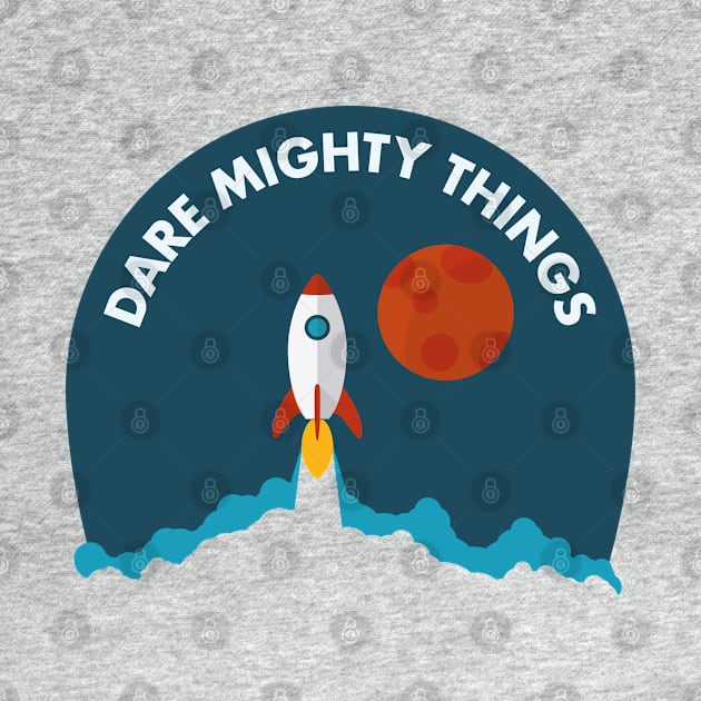 Dare Mighty Things Rocket Lift Off Edition by Xavier Wendling